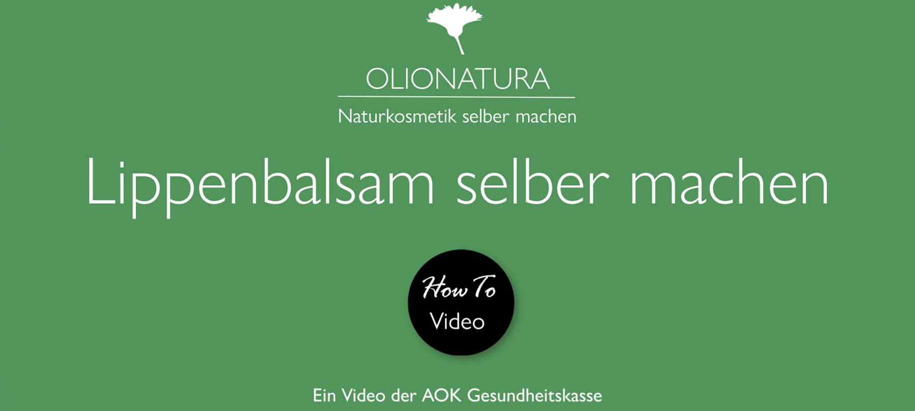 Coverslide des How-To-Videos »Lippenbalsam selber machen« aus der Kooperation zwischen AOK und Olionatura 2015